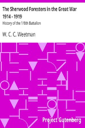 [Gutenberg 20527] • The Sherwood Foresters in the Great War 1914 - 1919 / History of the 1/8th Battalion